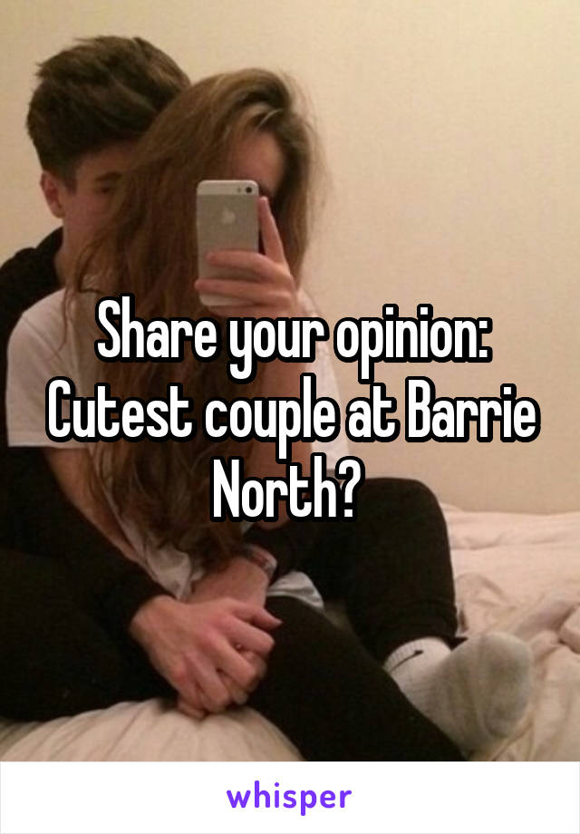 Share your opinion: Cutest couple at Barrie North? 