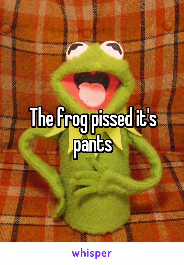 The frog pissed it's pants