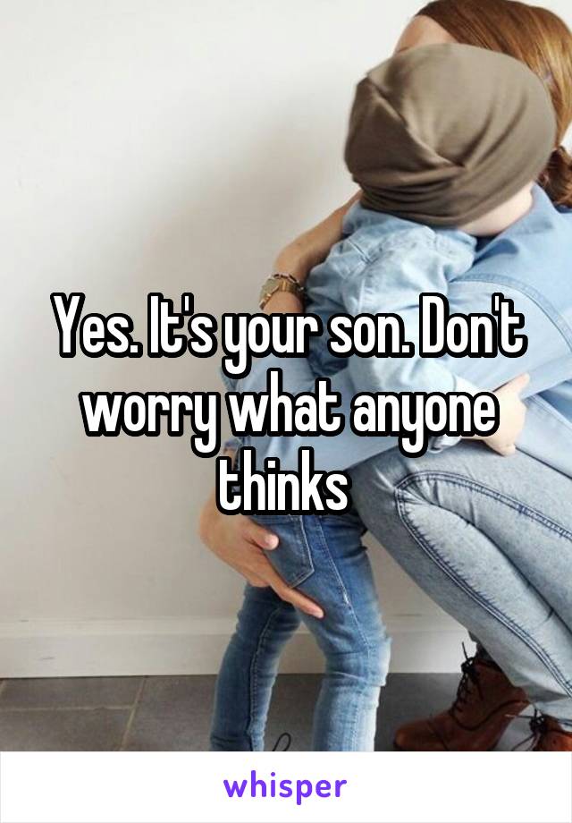 Yes. It's your son. Don't worry what anyone thinks 