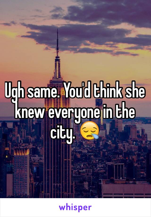 Ugh same. You'd think she knew everyone in the city. 😪