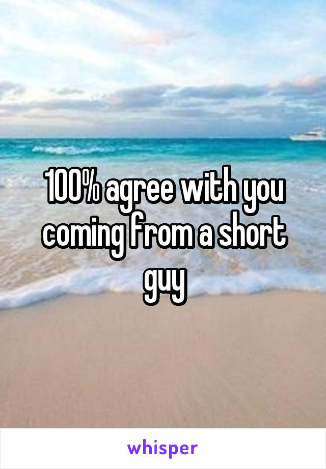 100% agree with you coming from a short guy