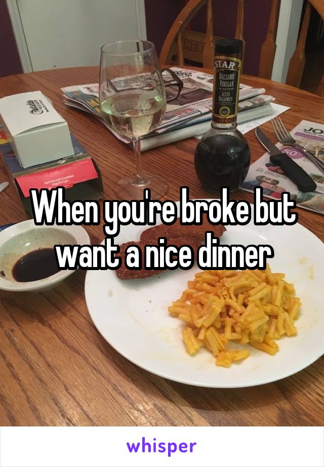 When you're broke but want a nice dinner