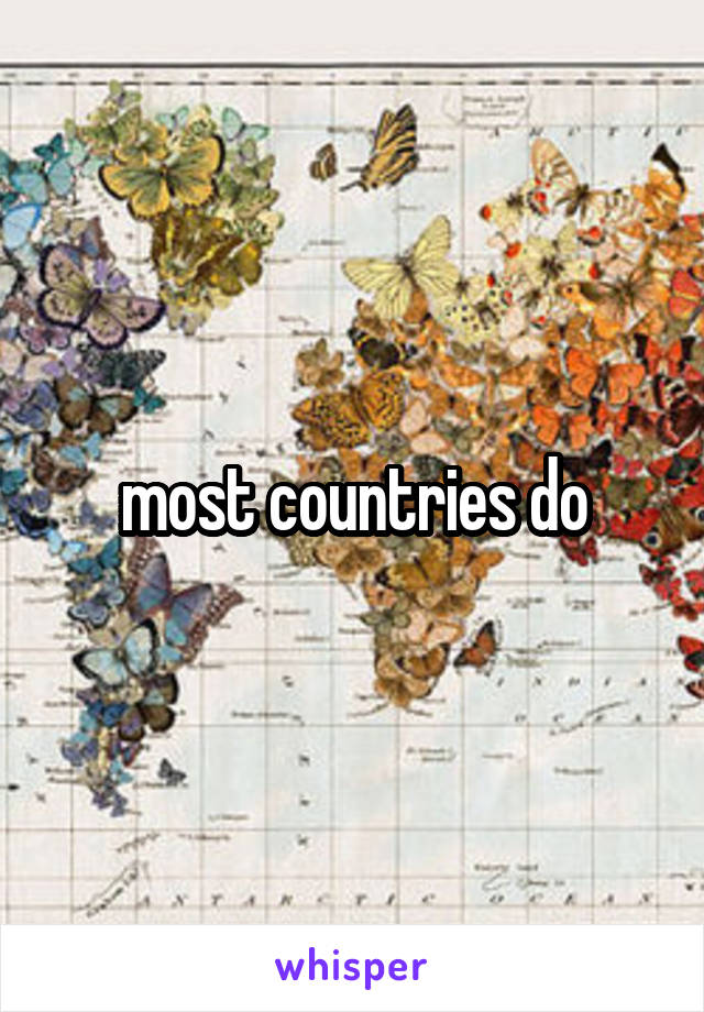 most countries do