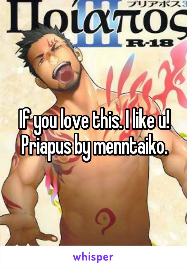 If you love this. I like u!
Priapus by menntaiko.