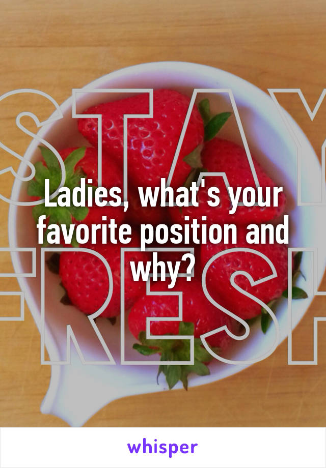 Ladies, what's your favorite position and why?