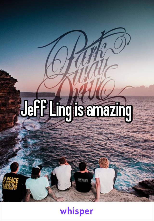 Jeff Ling is amazing 