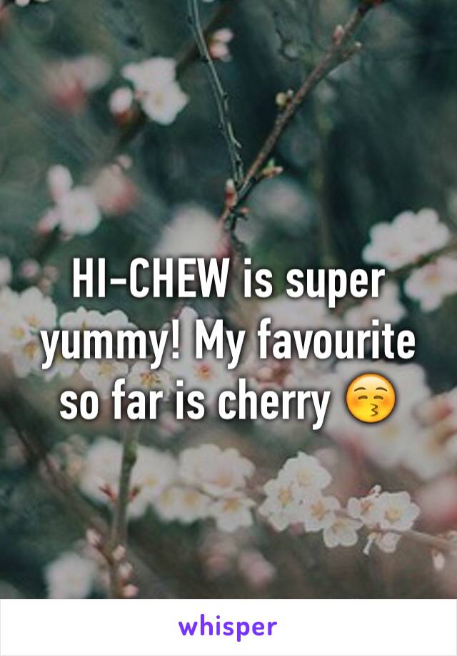 HI-CHEW is super yummy! My favourite so far is cherry 😚 