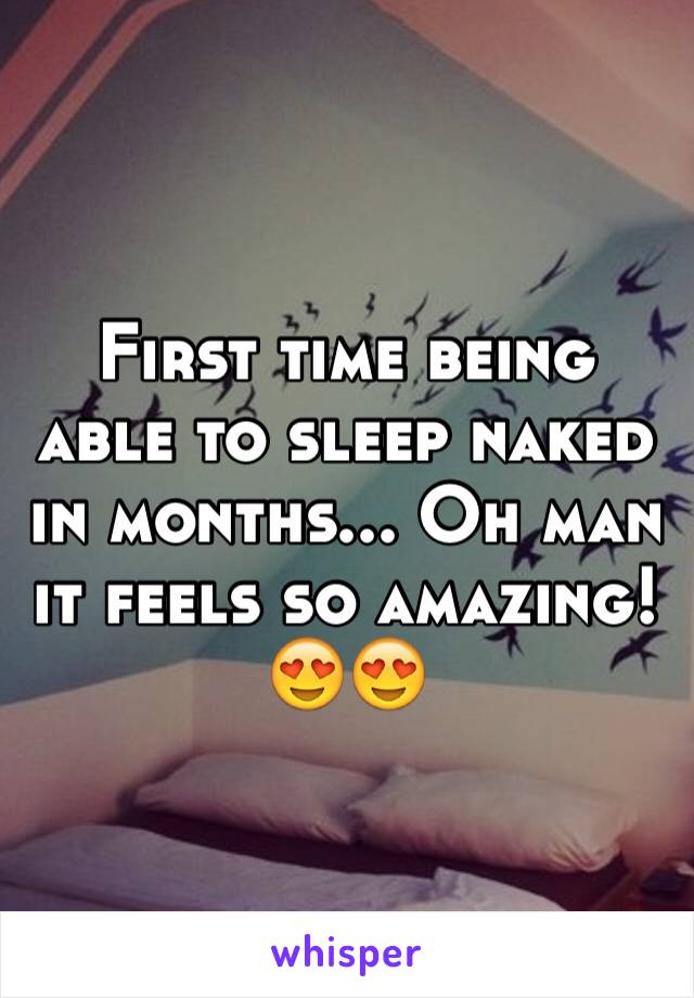 First time being able to sleep naked in months... Oh man it feels so amazing! 😍😍