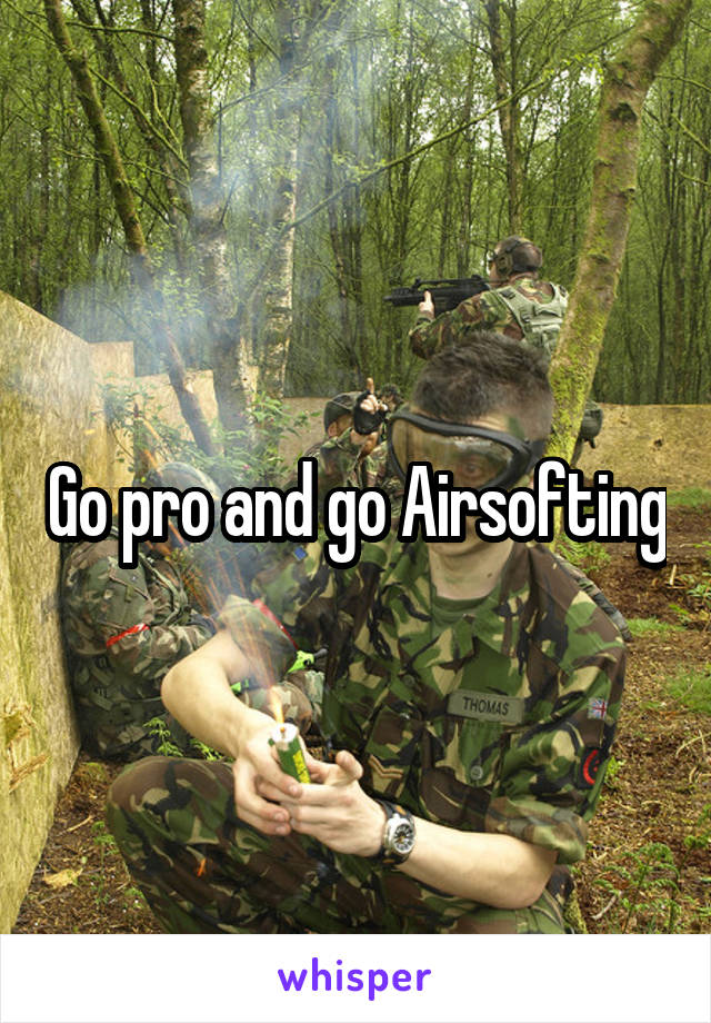 Go pro and go Airsofting