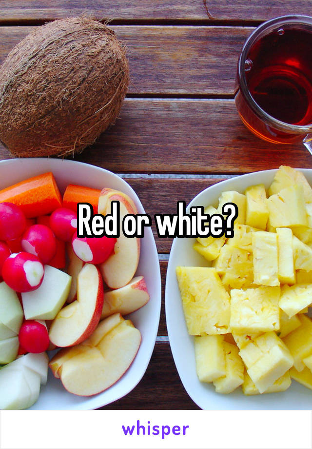 Red or white?