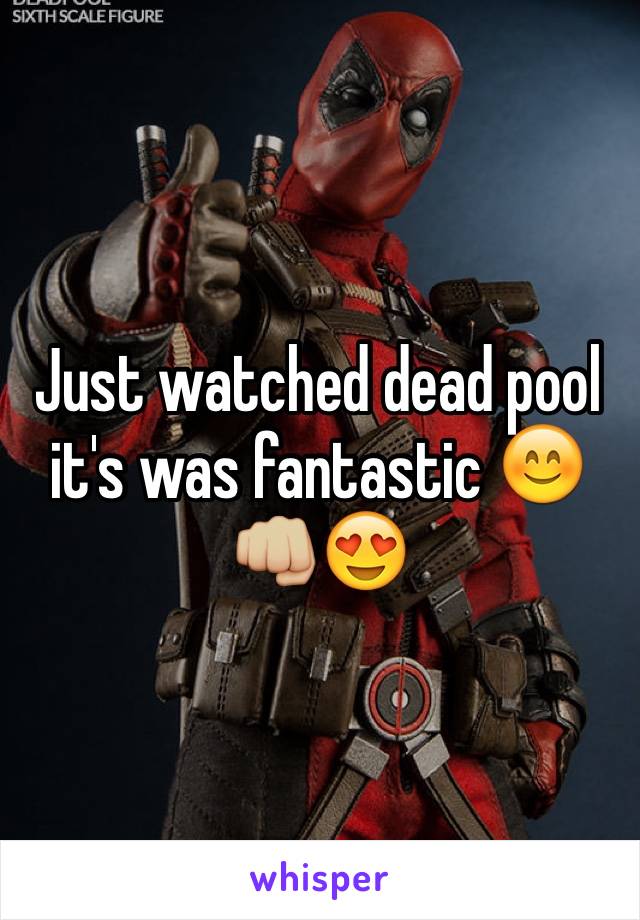 Just watched dead pool it's was fantastic 😊👊🏼😍