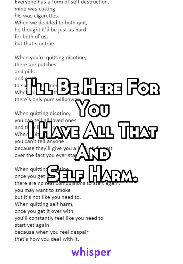 I'll Be Here For You
I Have All That And
Self Harm.