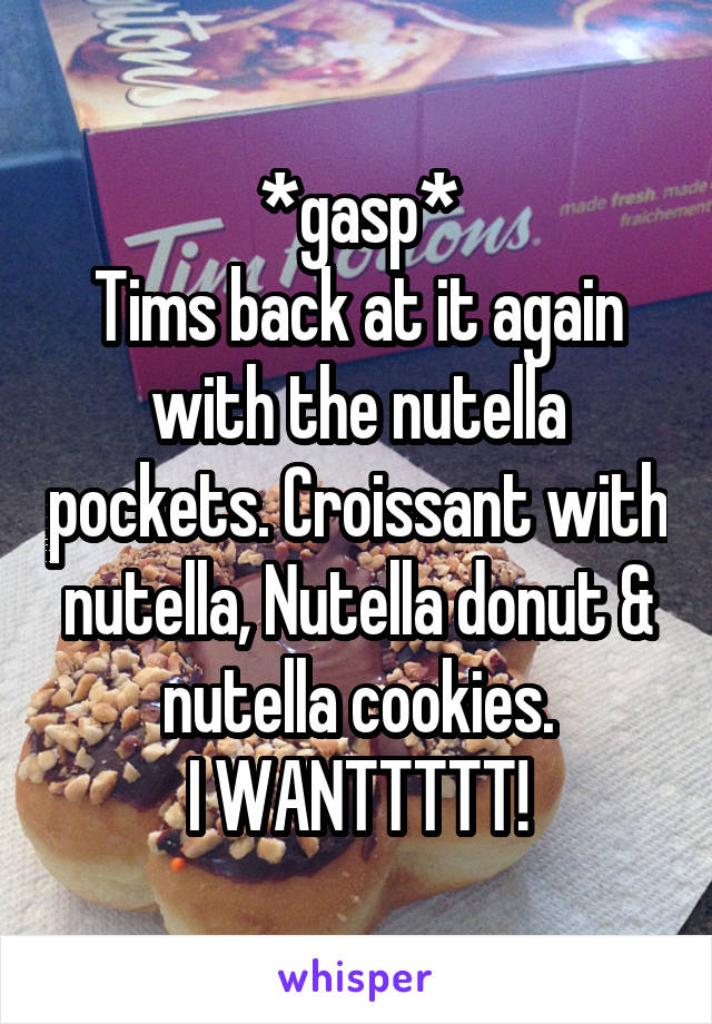 *gasp*
Tims back at it again with the nutella pockets. Croissant with nutella, Nutella donut & nutella cookies.
I WANTTTTT!