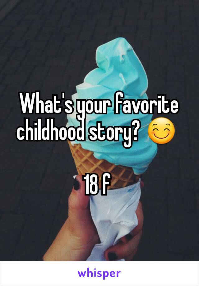 What's your favorite childhood story? 😊 

18 f 