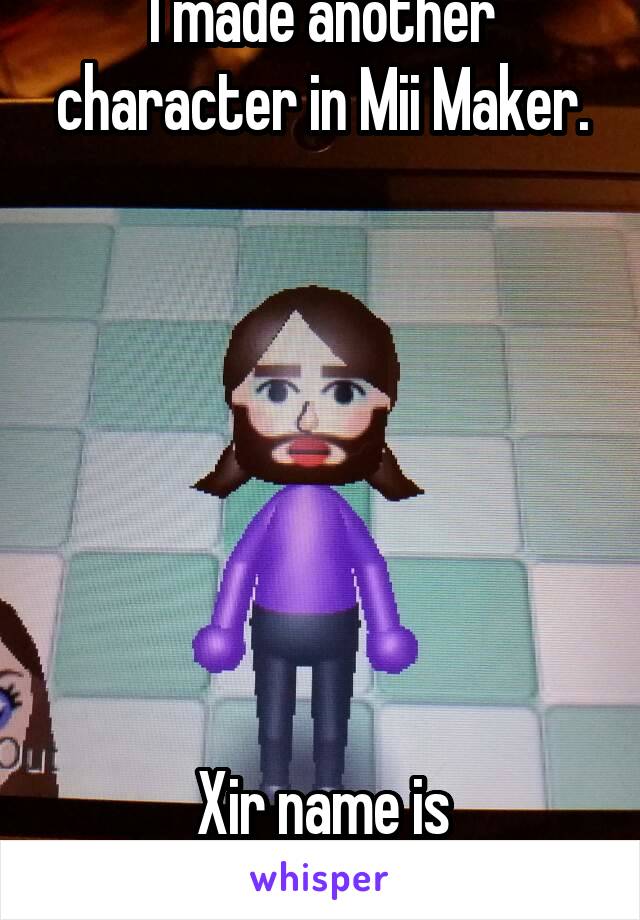 I made another character in Mii Maker.







Xir name is Tumblretta