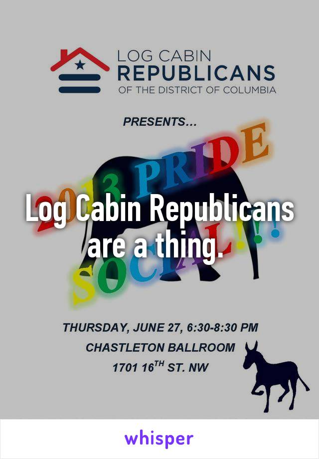 Log Cabin Republicans are a thing. 