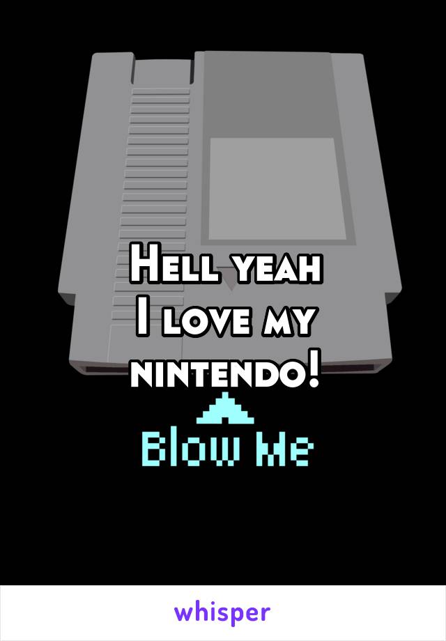 Hell yeah
I love my nintendo!