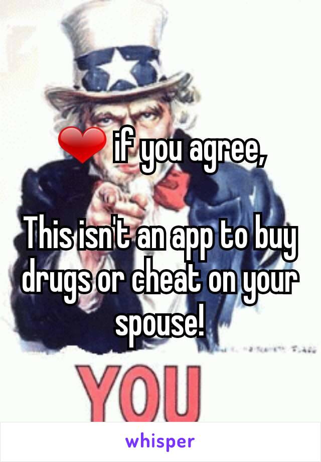 ❤ if you agree,

This isn't an app to buy drugs or cheat on your spouse!