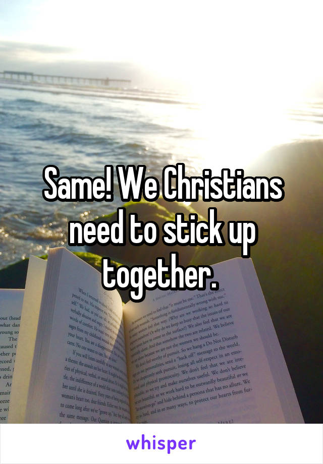 Same! We Christians need to stick up together. 