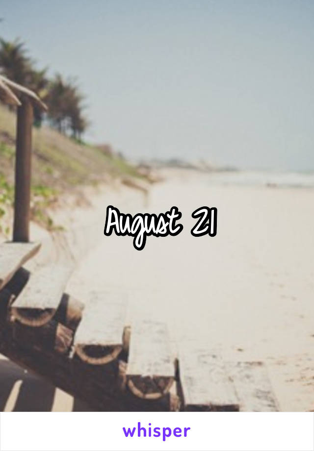 August 21