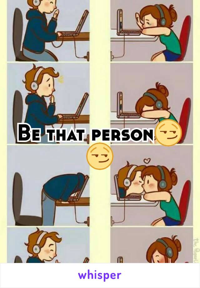 Be that person😏😏