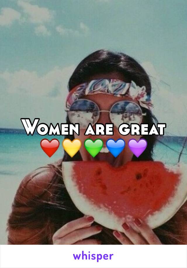 Women are great ❤️💛💚💙💜