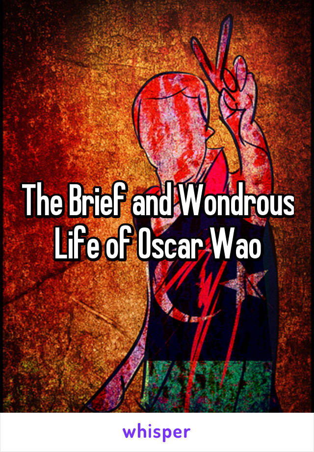 The Brief and Wondrous Life of Oscar Wao