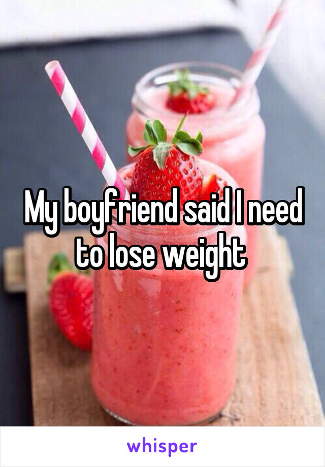 My boyfriend said I need to lose weight 