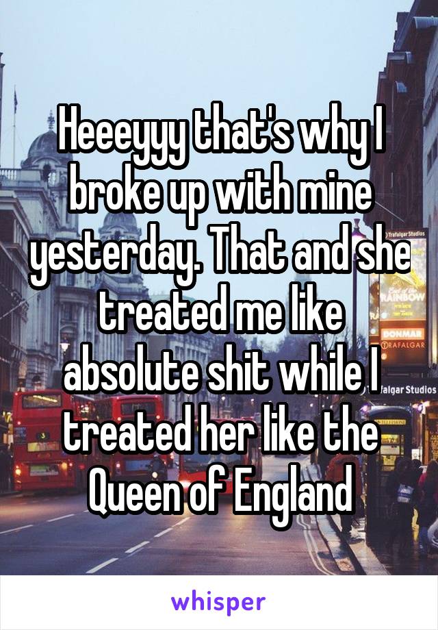 Heeeyyy that's why I broke up with mine yesterday. That and she treated me like absolute shit while I treated her like the Queen of England