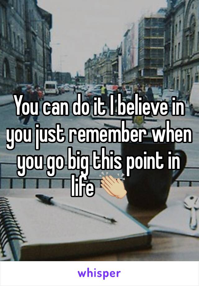 You can do it I believe in you just remember when you go big this point in life 👏🏼