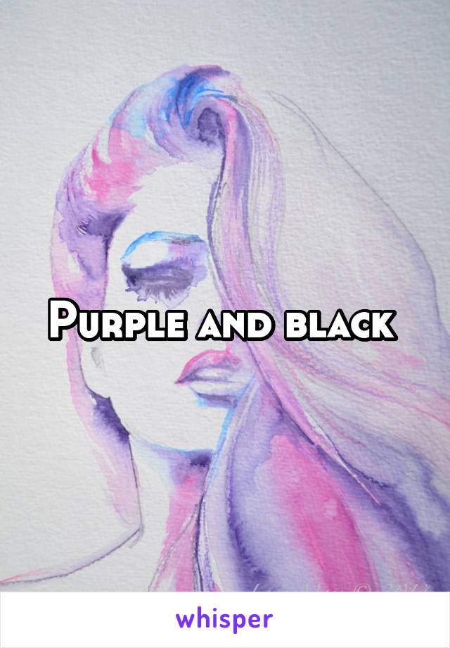 Purple and black 