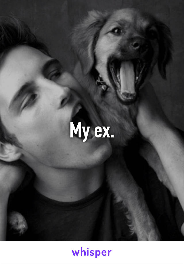 My ex.