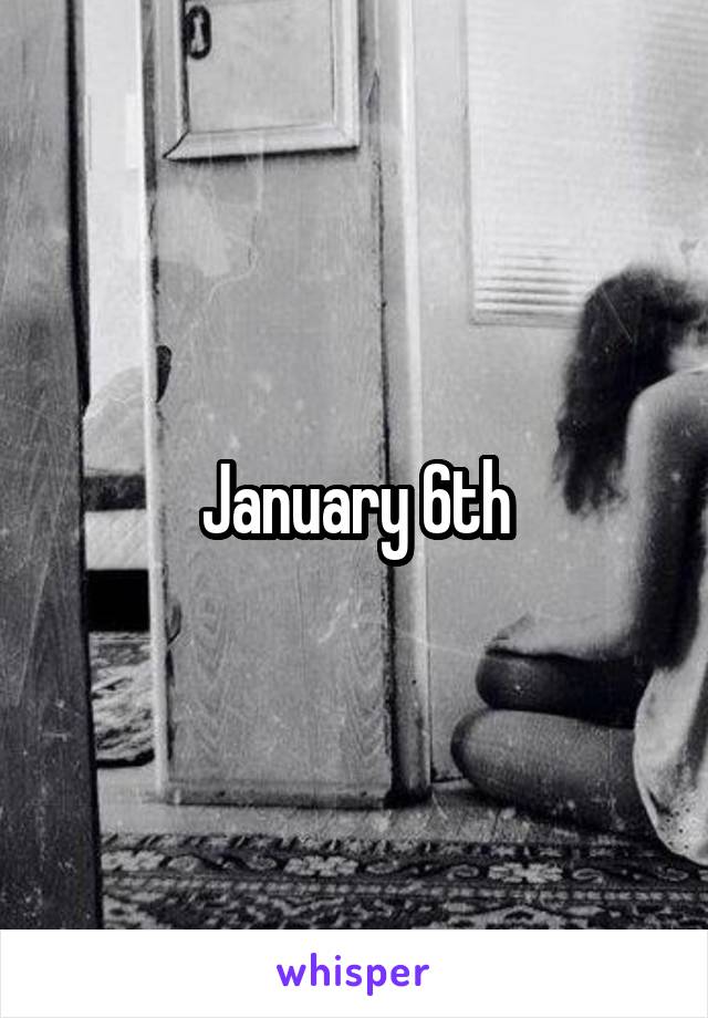 January 6th