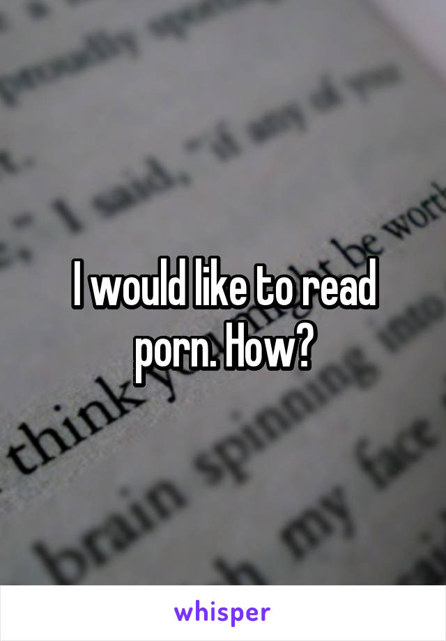 I would like to read porn. How?