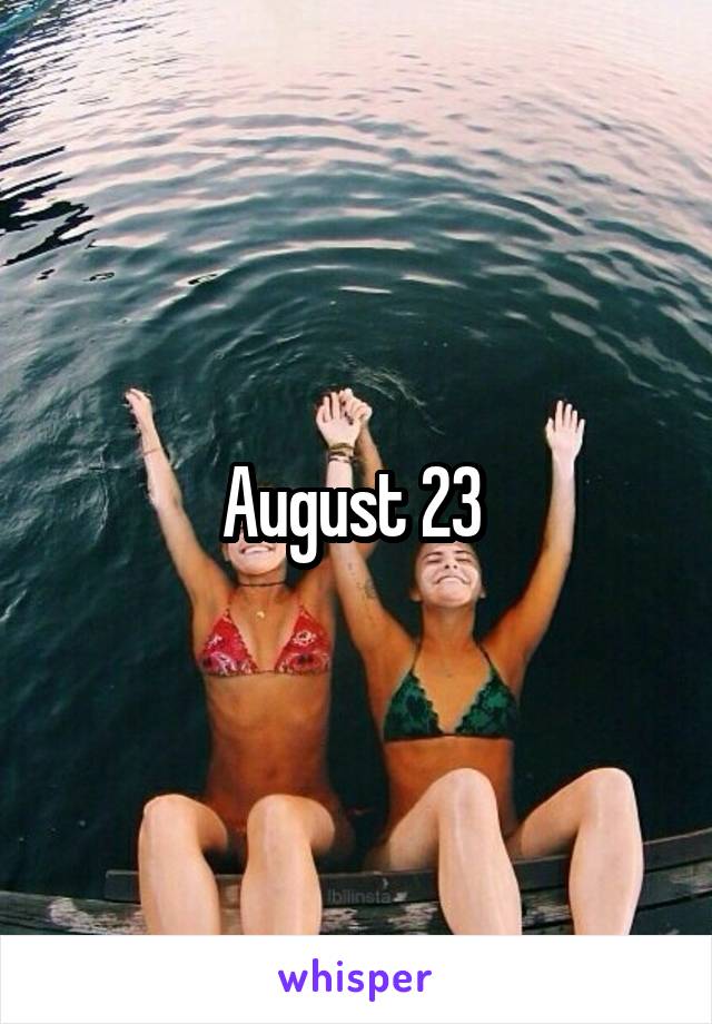 August 23 