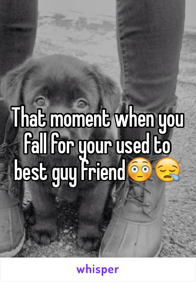 That moment when you fall for your used to best guy friend😳😪