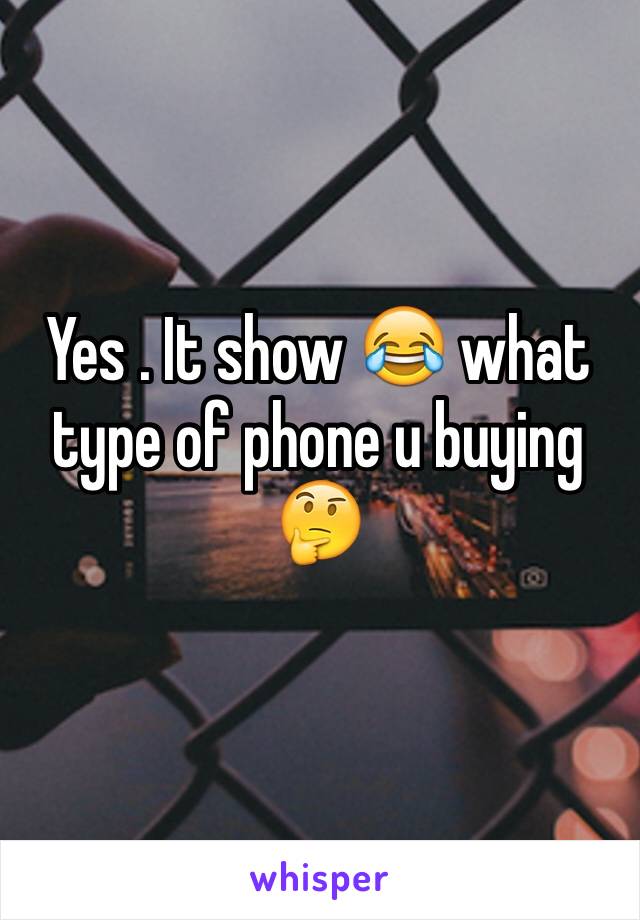 Yes . It show 😂 what type of phone u buying 🤔