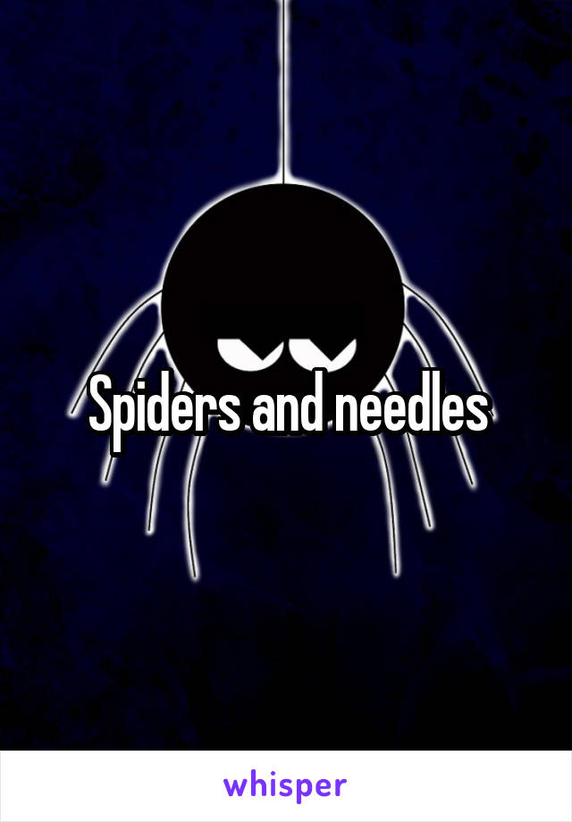 Spiders and needles