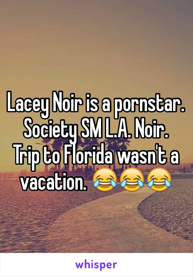 Lacey Noir Porn Star - Lacey Noir is a pornstar. Society SM L.A. Noir. Trip to Florida wasn't a  vacation.