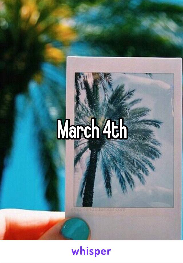 March 4th