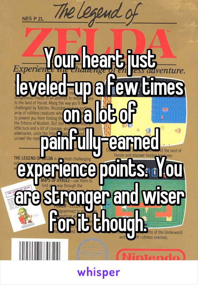 Your heart just leveled-up a few times on a lot of painfully-earned experience points.  You are stronger and wiser for it though. 