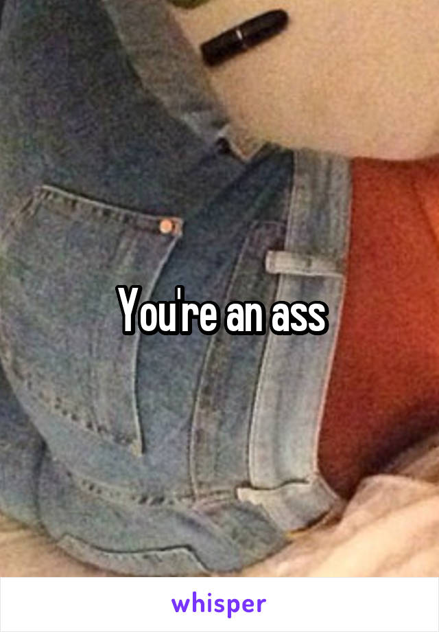 You're an ass