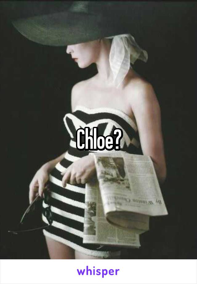 Chloe?