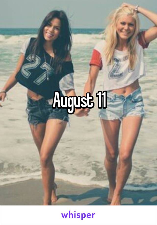 August 11
