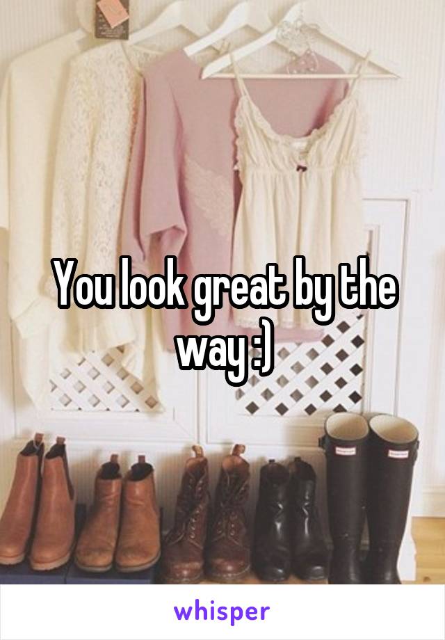 You look great by the way :)