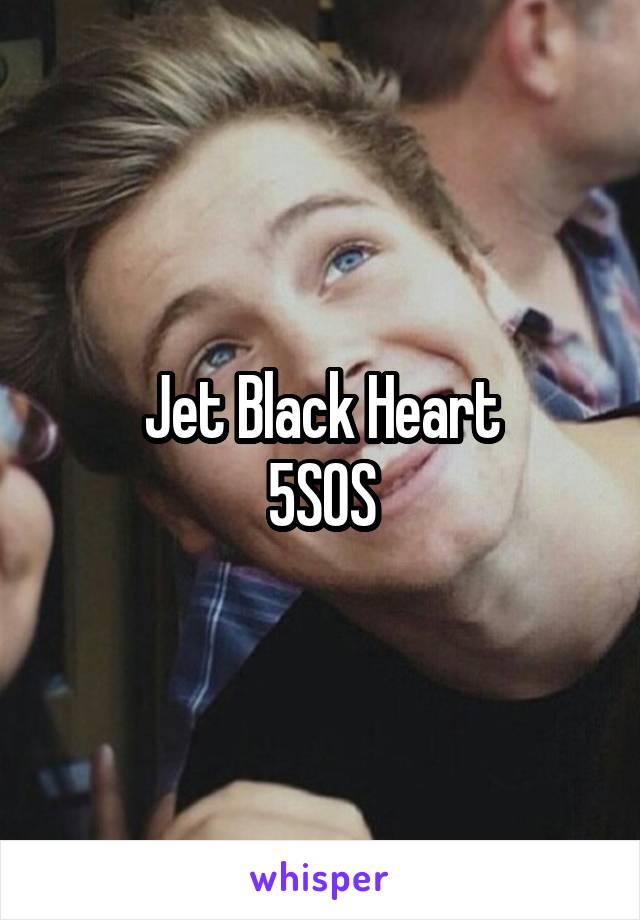 Jet Black Heart
5SOS