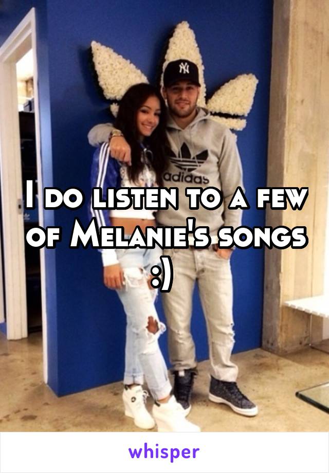 I do listen to a few of Melanie's songs :) 