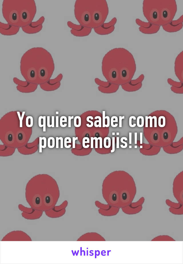 Yo quiero saber como poner emojis!!!