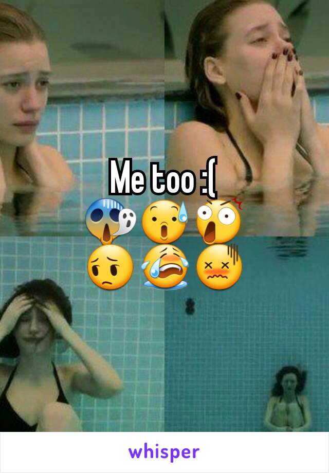 Me too :(
😱😰😲
😔😭😖