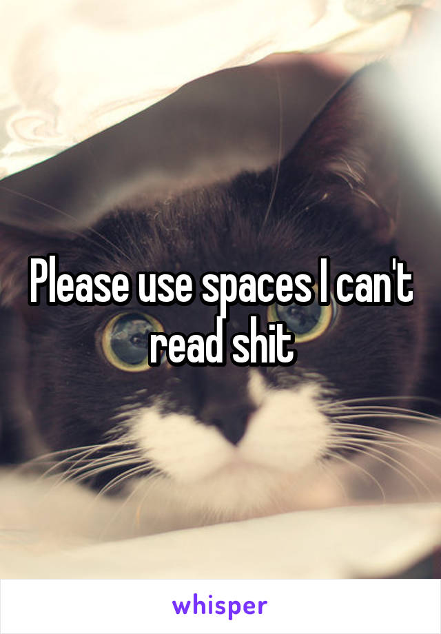 Please use spaces I can't read shit